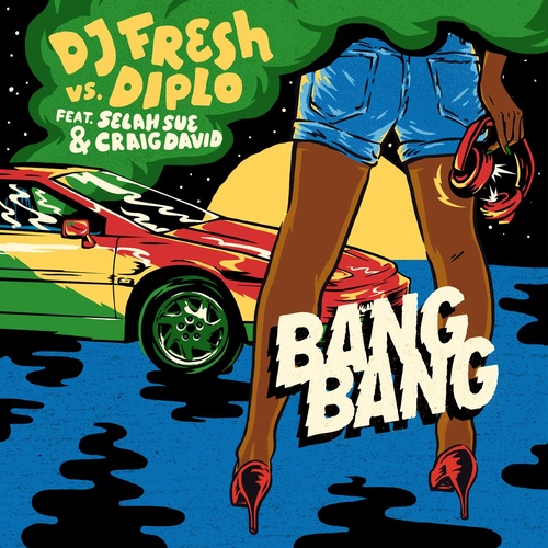 Bang Bang歌词-DJ Fresh / Diplo / R. City / Selah Sue