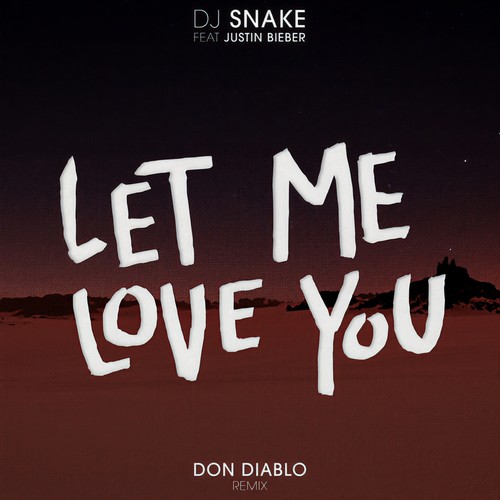 Let Me Love You (Don Diablo Remix)歌词-DJ Snake / Don Diablo / Justin Bieber