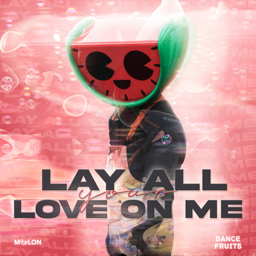 Lay All Your Love On Me (Extended Mix)歌词-This Is MELON / Dance Fruits Music