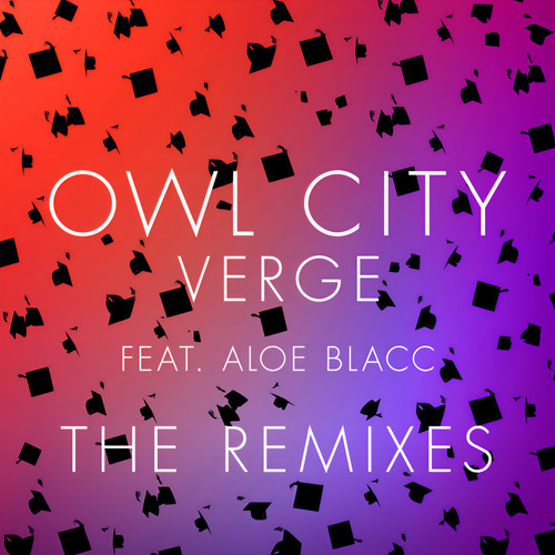 Verge (Tom Swoon Remix)歌词-Owl City / Aloe Blacc